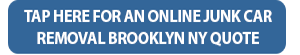 Showing click here for a free online junk car removalBrooklyn NY quote